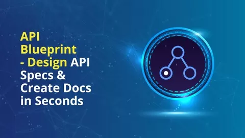[No Coding] Learn to Design & Create RESTful API Specs through Blueprints & convert them in awesome API docs in seconds
