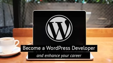Learn how to be a competent WordPress Developer and enhance you career