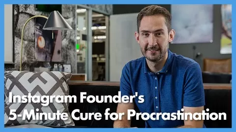 Discover How to Stop Procrastinating Using A Simple 5-Minute Technique Used Also By Instagram's Founder Kevin Systrom