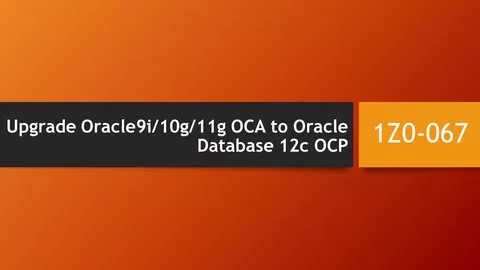 1Z0-067 - Upgrade Oracle9i/10g/11g OCA to Oracle Database 12c OCP Practice Dumps ( attend all 3 Sections )