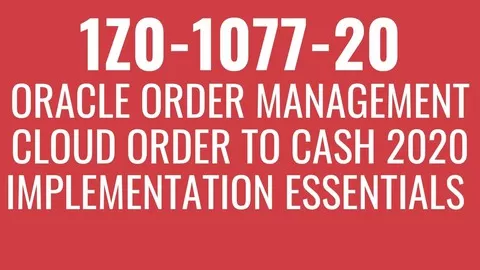 1Z0-1077-20 : Oracle Order Management Cloud Order to Cash 2020 Implementation Essentials