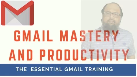 Gmail Mastery and Productivity:The Essential Gmail Training