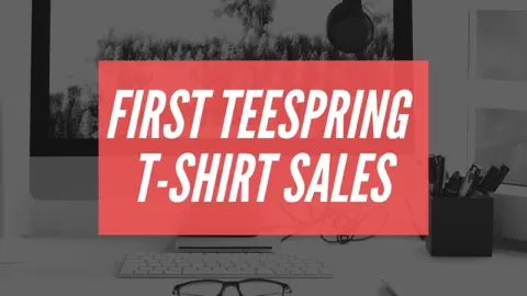 How To Get Your First Sales On Teespring