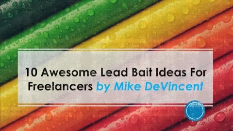 In this class you'll learn a ton of awesome lead bait ideas that are designed specifically for freelancers!