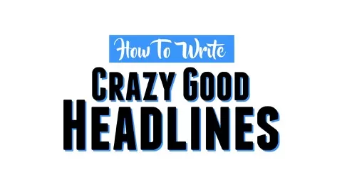 How To Write Crazy Good Headlines: 8 Proven Strategies