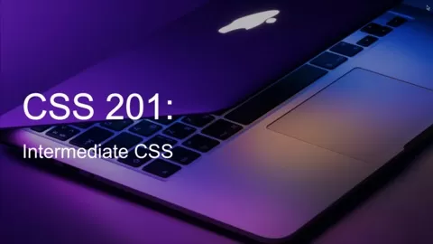 Welcome to CSS 201: Intermediate CSS