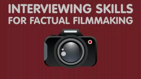 DOCUMENTARY FILM INTERVIEWING TECHNIQUES