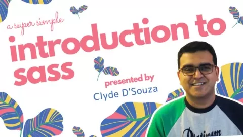 Hello and welcome to a SuperSimple Introduction to Sass! Myname is Clyde D'Souza and in this class I'll aim to make it very easy for you to take the first st...